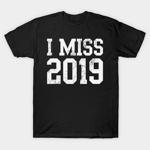 I Miss 2019 Covid 19 T-Shirt by E